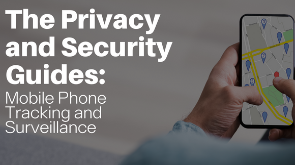 The Privacy and Security Guides: Mobile Phone Tracking and Surveillance
