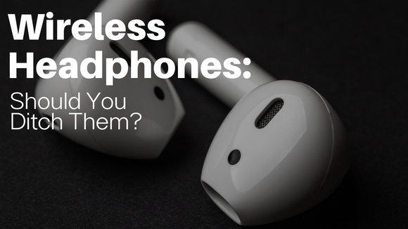 Should You Ditch Your Wireless Headphones?