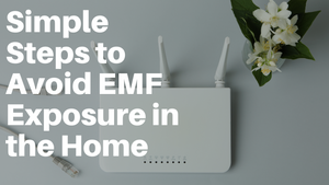 Simple Steps To Reduce EMF Exposure In The Home
