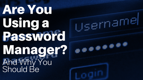 Are You Using a Password Manager?