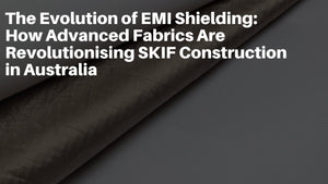 The Evolution of EMI Shielding: How Advanced Fabrics Are Revolutionising SKIF Construction in Australia