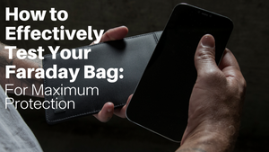 How to Effectively Test Your Faraday Bag for Maximum Protection