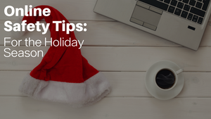 Online Safety Tips for the Holiday Season
