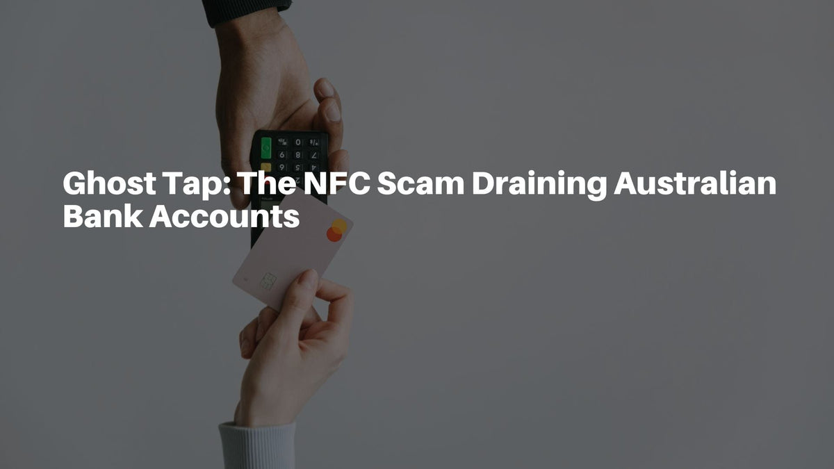 Ghost Tap: The NFC Scam Draining Australian Bank Accounts – Aus ...