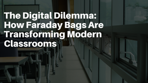 The Digital Dilemma: How Faraday Bags Are Transforming Modern Classrooms