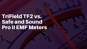 TriField TF2 vs. Safe and Sound Pro II EMF Meters