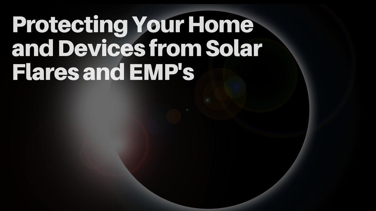 Protecting Your Home and Devices from Solar Flares and EMP's – Aus ...